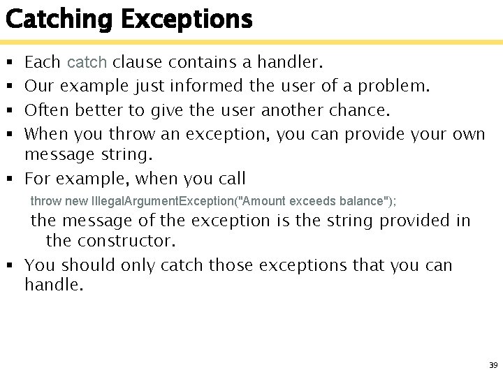 Catching Exceptions Each catch clause contains a handler. Our example just informed the user