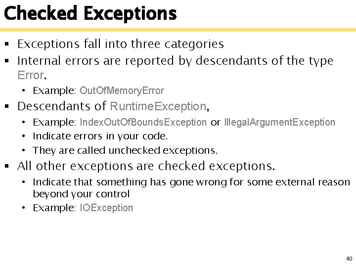 Checked Exceptions § Exceptions fall into three categories § Internal errors are reported by