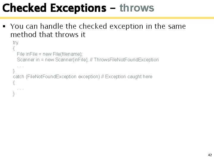 Checked Exceptions - throws § You can handle the checked exception in the same