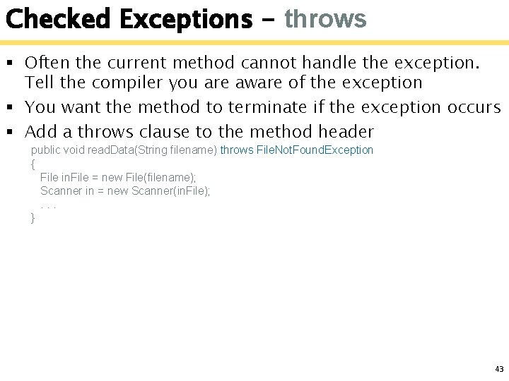 Checked Exceptions - throws § Often the current method cannot handle the exception. Tell