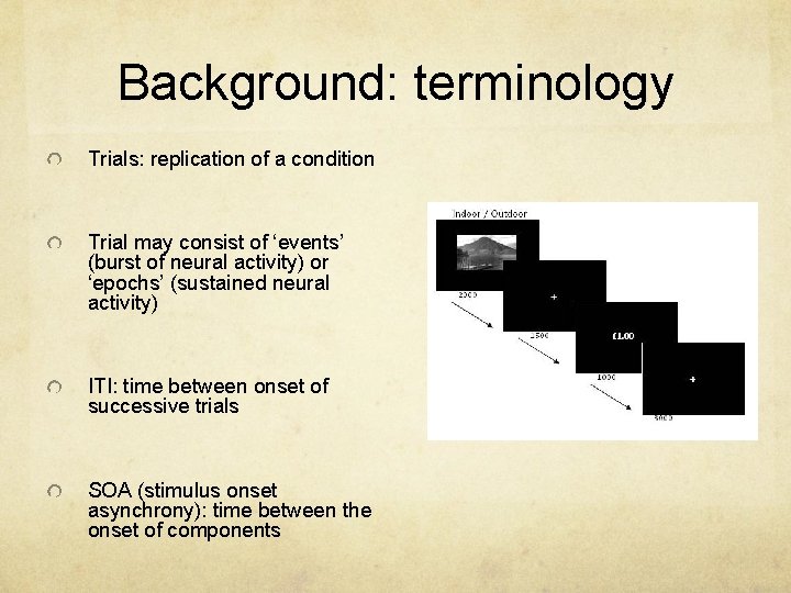 Background: terminology Trials: replication of a condition Trial may consist of ‘events’ (burst of