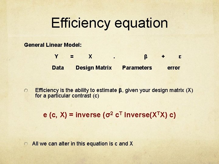 Efficiency equation General Linear Model: Y Data = X Design Matrix . β Parameters