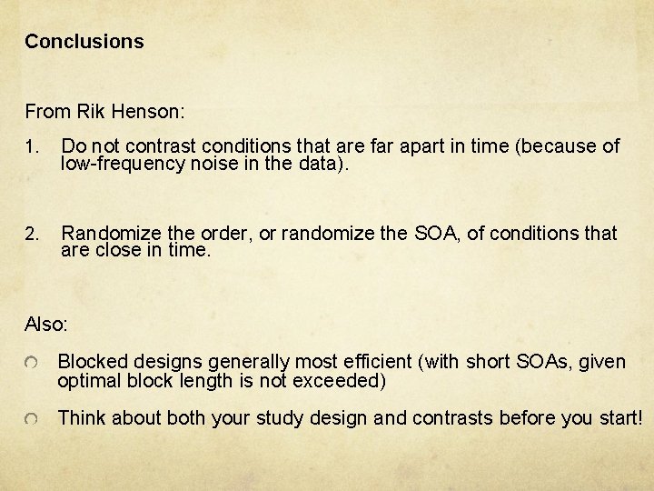 Conclusions From Rik Henson: 1. Do not contrast conditions that are far apart in