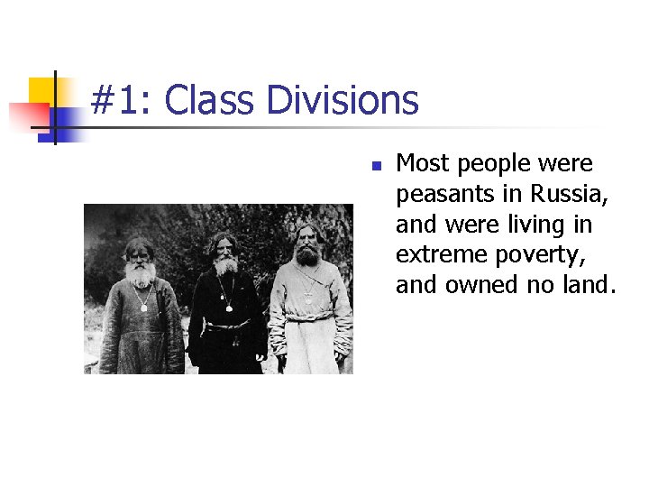 #1: Class Divisions n Most people were peasants in Russia, and were living in