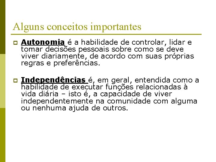 Alguns conceitos importantes p Autonomia é a habilidade de controlar, lidar e tomar decisões