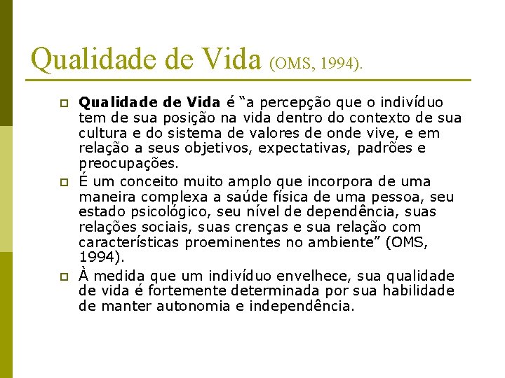 Qualidade de Vida (OMS, 1994). p p p Qualidade de Vida é “a percepção