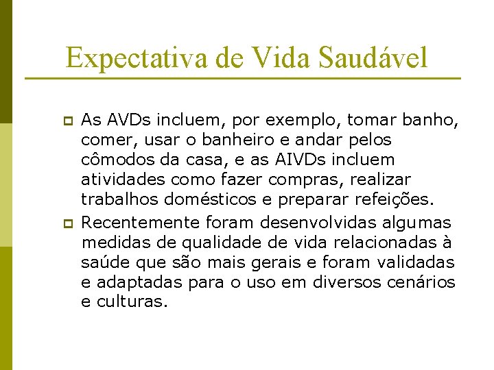 Expectativa de Vida Saudável p p As AVDs incluem, por exemplo, tomar banho, comer,