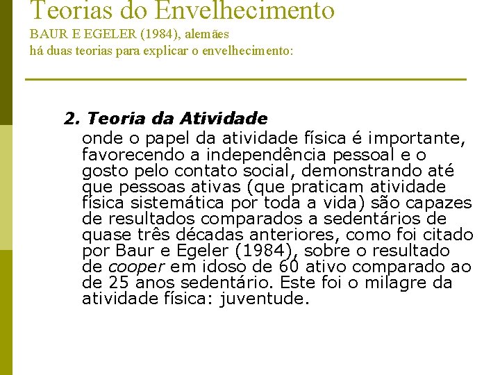 Teorias do Envelhecimento BAUR E EGELER (1984), alemães há duas teorias para explicar o