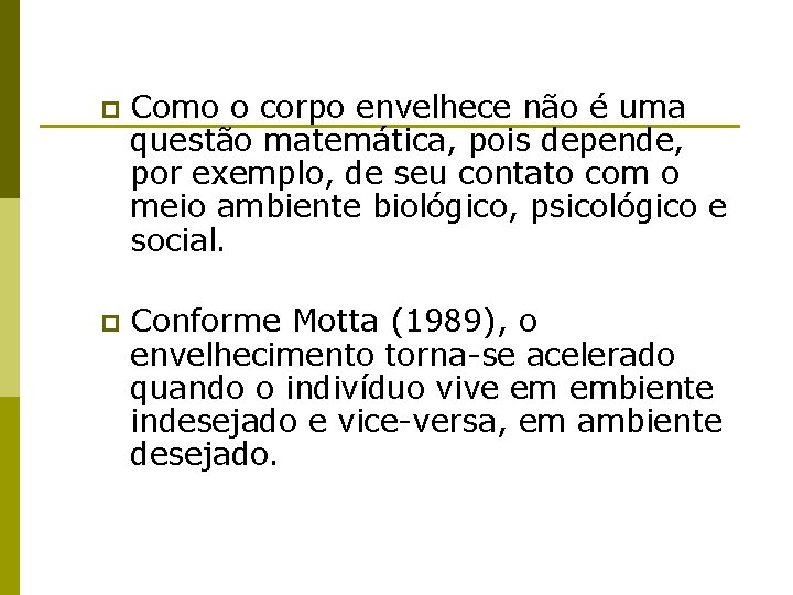 p Como o corpo envelhece não é uma questão matemática, pois depende, por exemplo,