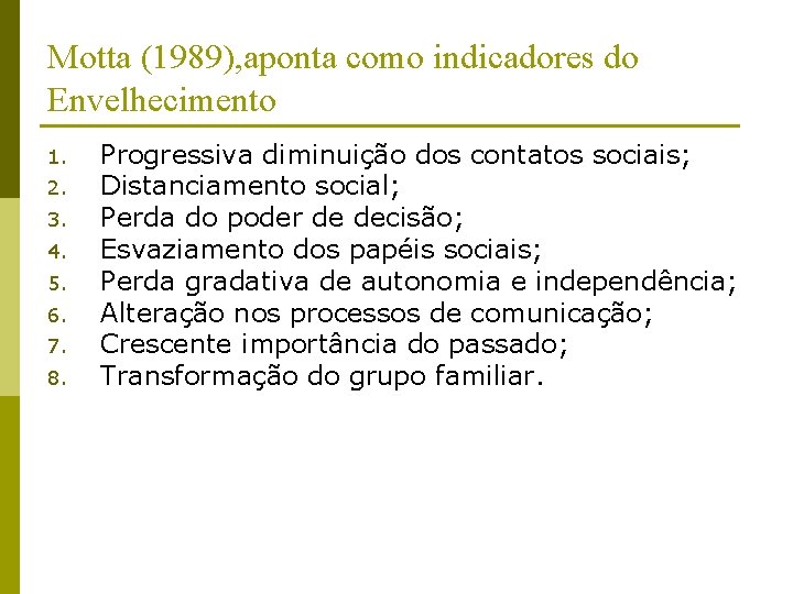 Motta (1989), aponta como indicadores do Envelhecimento 1. 2. 3. 4. 5. 6. 7.