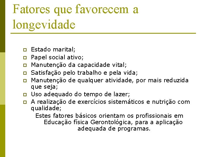 Fatores que favorecem a longevidade p p p p Estado marital; Papel social ativo;