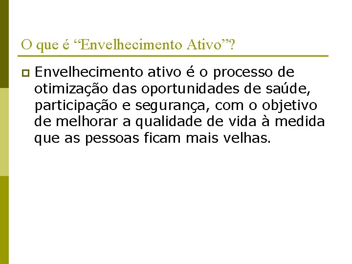 O que é “Envelhecimento Ativo”? p Envelhecimento ativo é o processo de otimização das