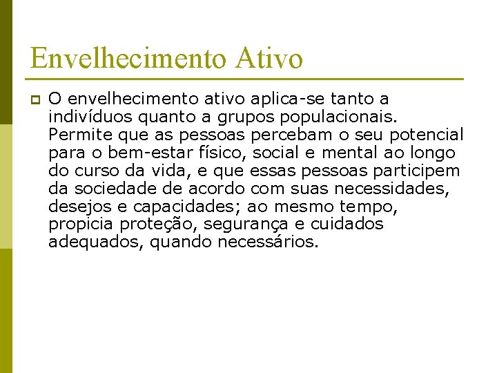 Envelhecimento Ativo p O envelhecimento ativo aplica-se tanto a indivíduos quanto a grupos populacionais.