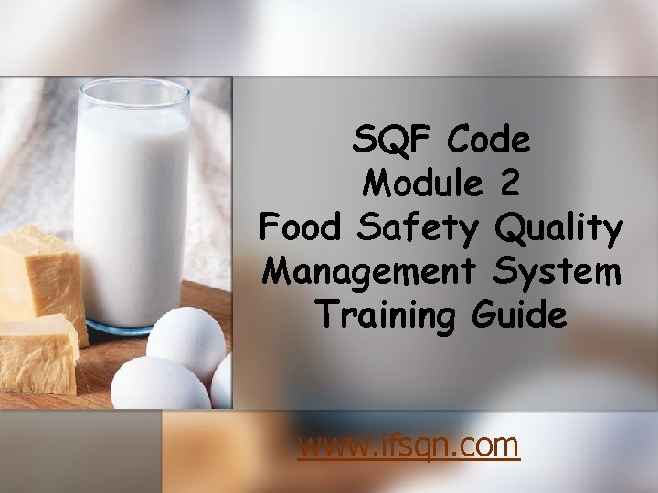 SQF Code Module 2 Food Safety Quality Management System Training Guide www. ifsqn. com SQF Code Module 2 Food Safety Quality Management System Training Guide www. ifsqn. com