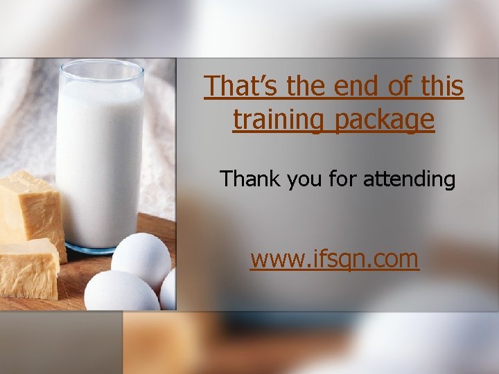 That’s the end of this training package Thank you for attending www. ifsqn. com That’s the end of this training package Thank you for attending www. ifsqn. com