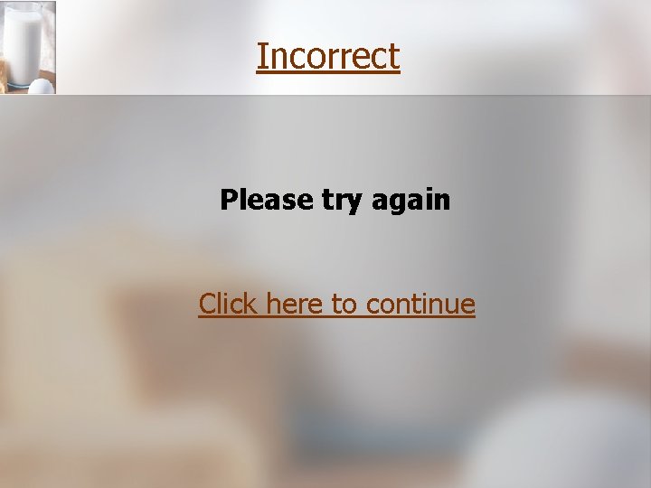 Incorrect Please try again Click here to continue Incorrect Please try again Click here to continue