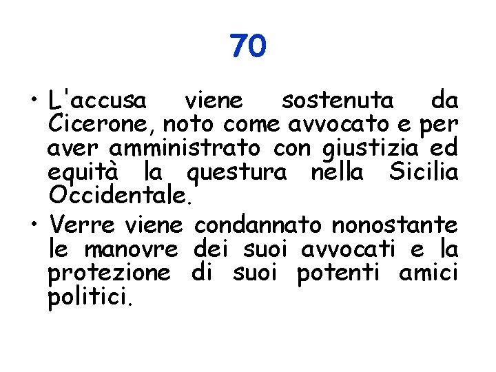 70 • L'accusa viene sostenuta da Cicerone, noto come avvocato e per aver amministrato