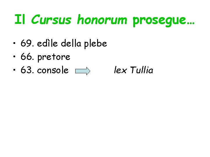 Il Cursus honorum prosegue… • 69. edìle della plebe • 66. pretore • 63.