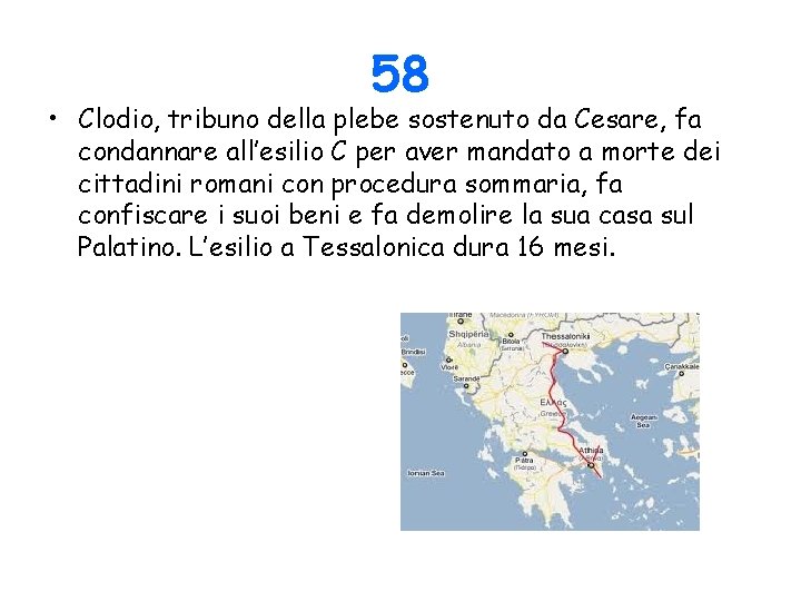 58 • Clodio, tribuno della plebe sostenuto da Cesare, fa condannare all’esilio C per