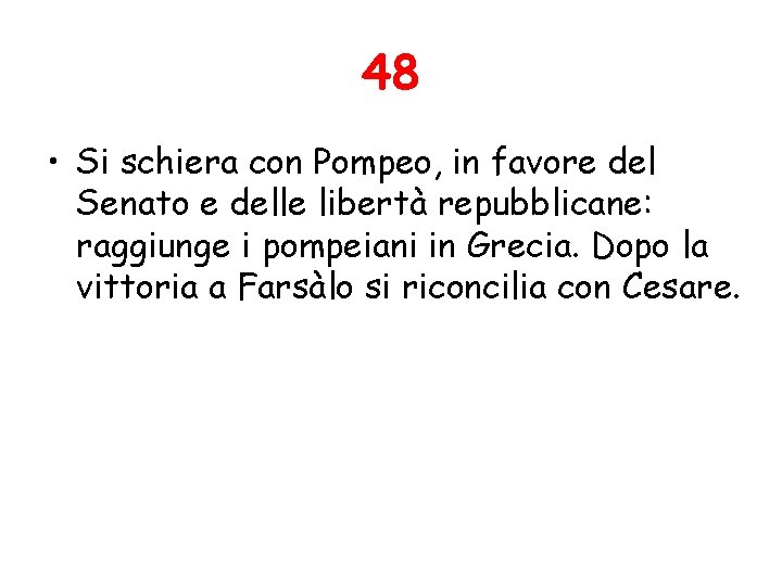 48 • Si schiera con Pompeo, in favore del Senato e delle libertà repubblicane: