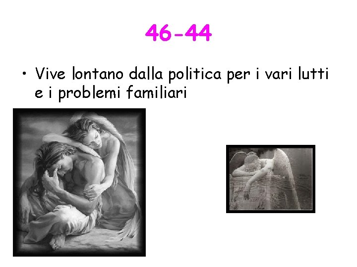 46 -44 • Vive lontano dalla politica per i vari lutti e i problemi