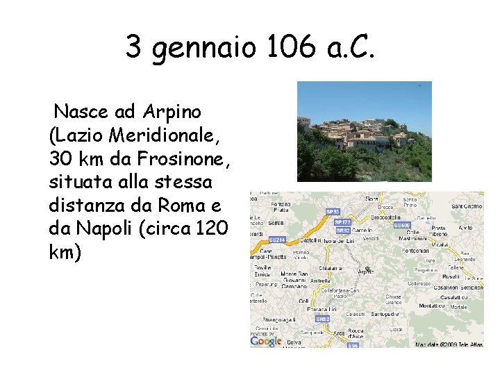 3 gennaio 106 a. C. Nasce ad Arpino (Lazio Meridionale, 30 km da Frosinone,