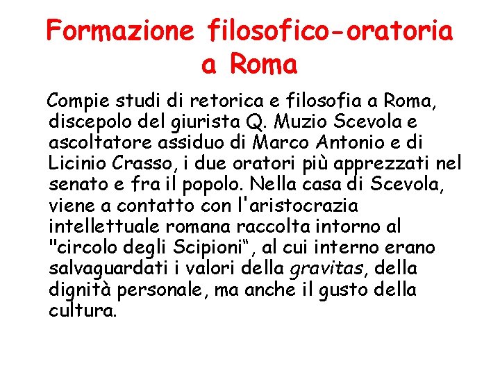 Formazione filosofico-oratoria a Roma Compie studi di retorica e filosofia a Roma, discepolo del