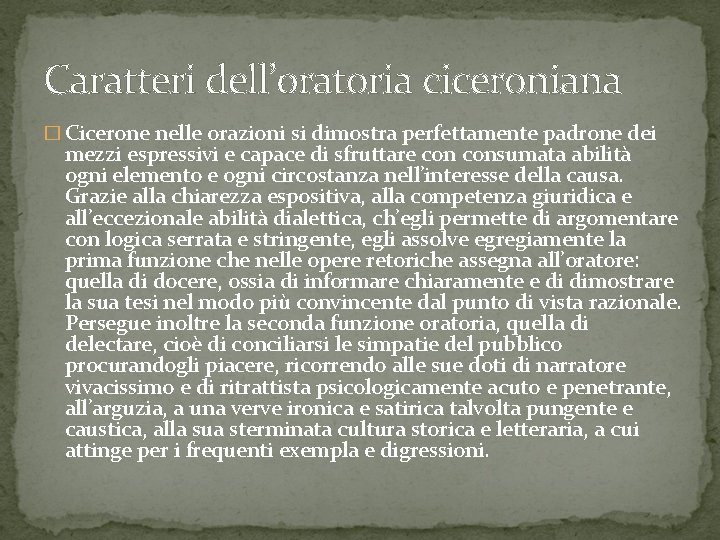 Caratteri dell’oratoria ciceroniana � Cicerone nelle orazioni si dimostra perfettamente padrone dei mezzi espressivi