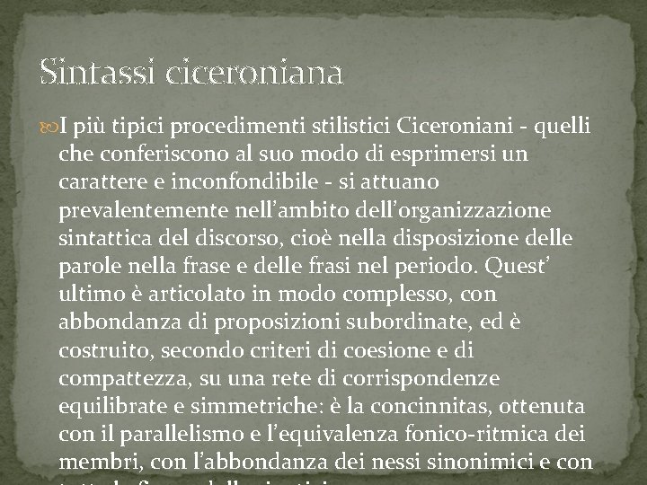 Sintassi ciceroniana I più tipici procedimenti stilistici Ciceroniani - quelli che conferiscono al suo