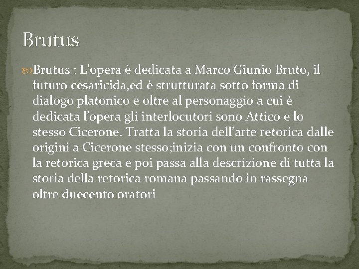 Brutus : L’opera è dedicata a Marco Giunio Bruto, il futuro cesaricida, ed è