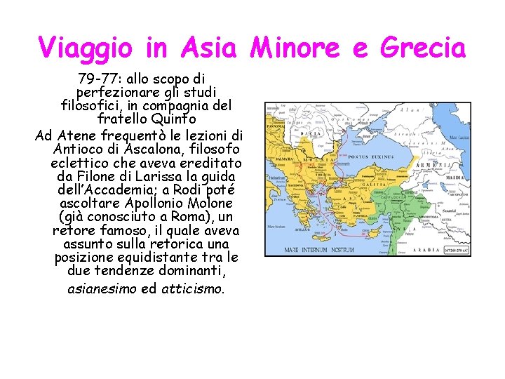 Viaggio in Asia Minore e Grecia 79 -77: allo scopo di perfezionare gli studi