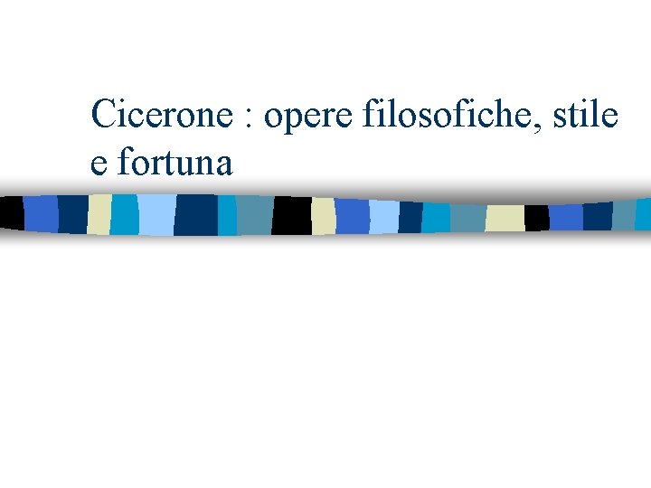 Cicerone : opere filosofiche, stile e fortuna 