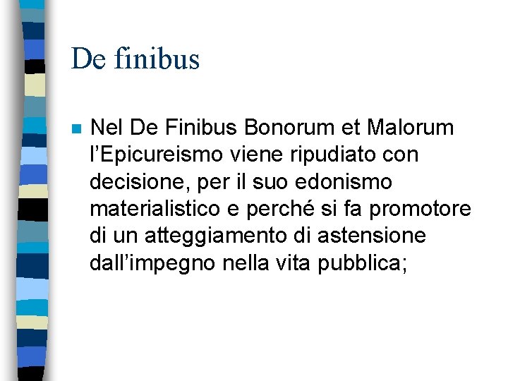 De finibus n Nel De Finibus Bonorum et Malorum l’Epicureismo viene ripudiato con decisione,