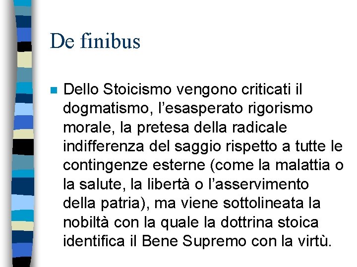 De finibus n Dello Stoicismo vengono criticati il dogmatismo, l’esasperato rigorismo morale, la pretesa