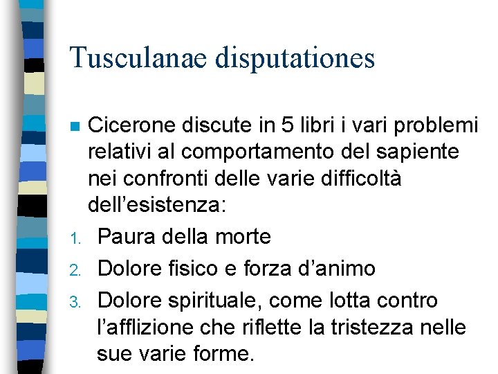 Tusculanae disputationes Cicerone discute in 5 libri i vari problemi relativi al comportamento del