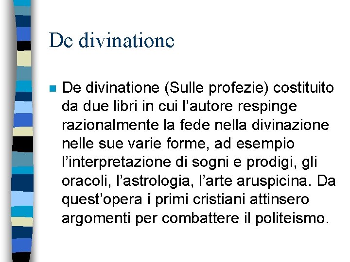 De divinatione n De divinatione (Sulle profezie) costituito da due libri in cui l’autore