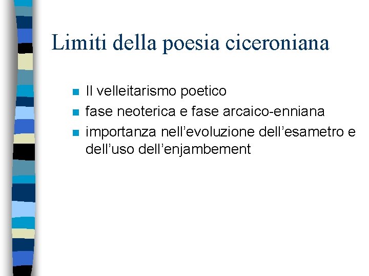 Limiti della poesia ciceroniana n n n Il velleitarismo poetico fase neoterica e fase