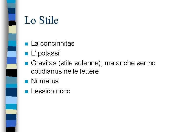 Lo Stile n n n La concinnitas L’ipotassi Gravitas (stile solenne), ma anche sermo