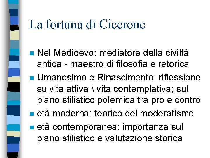 La fortuna di Cicerone n n Nel Medioevo: mediatore della civiltà antica - maestro