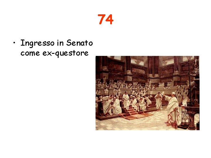 74 • Ingresso in Senato come ex-questore 