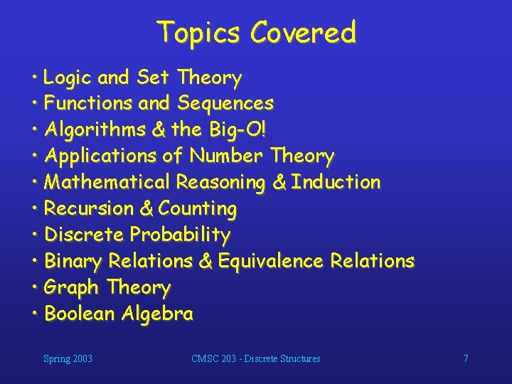 Topics Covered • Logic and Set Theory • Functions and Sequences • Algorithms &