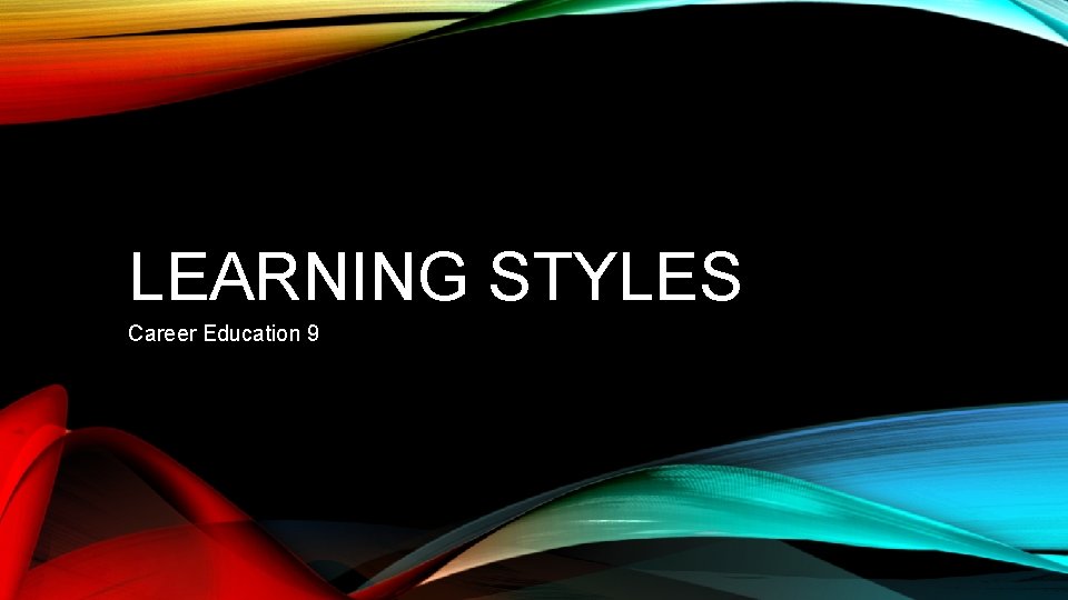 LEARNING STYLES Career Education 9 