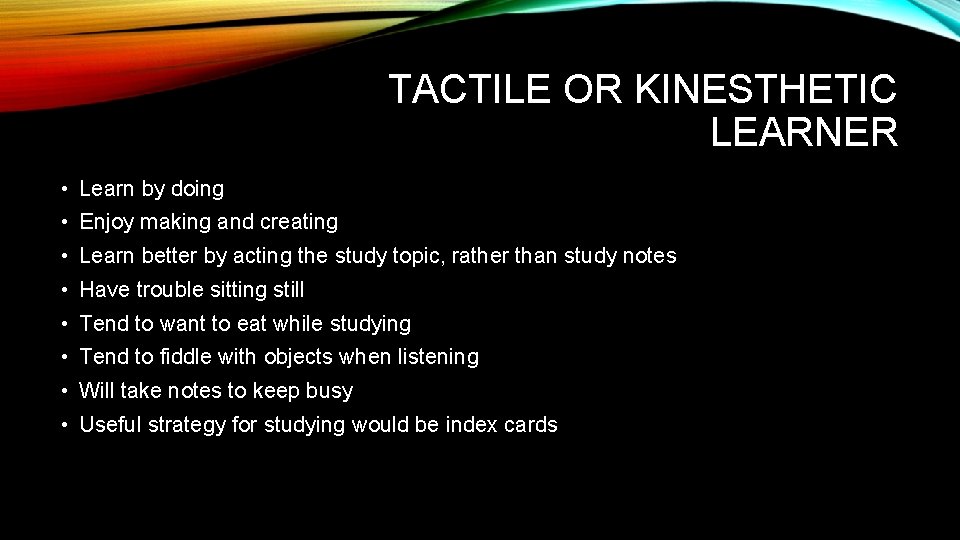 TACTILE OR KINESTHETIC LEARNER • Learn by doing • Enjoy making and creating •