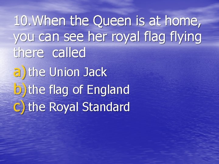 10. When the Queen is at home, you can see her royal flag flying