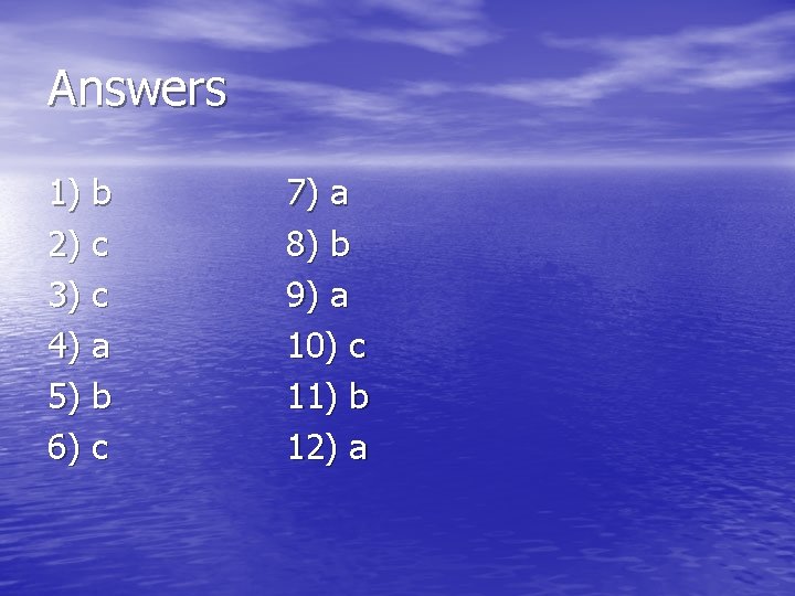 Answers 1) b 2) c 3) c 4) a 5) b 6) c 7)