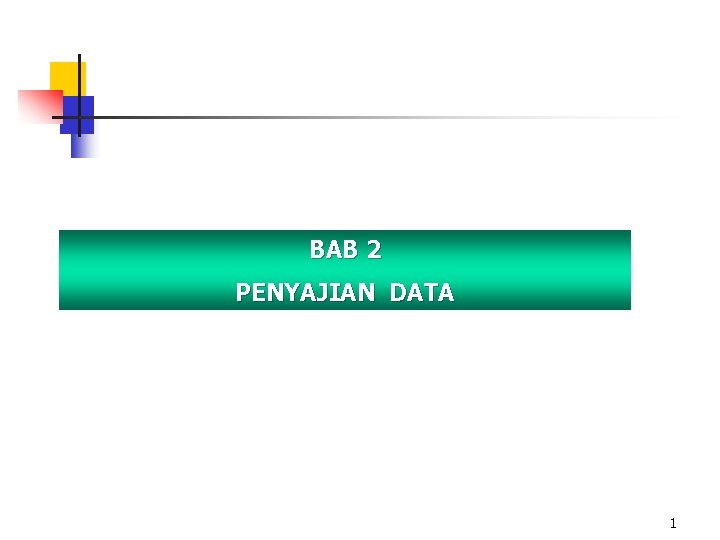 BAB 2 PENYAJIAN DATA 1 