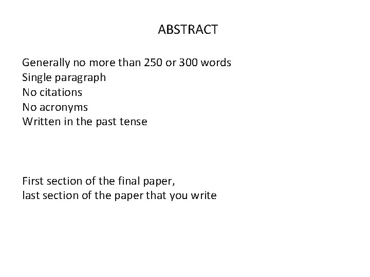 ABSTRACT Generally no more than 250 or 300 words Single paragraph No citations No