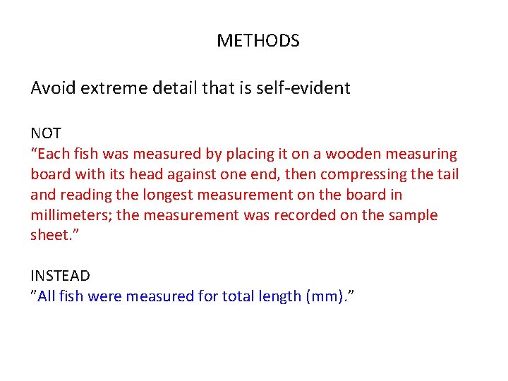 METHODS Avoid extreme detail that is self-evident NOT “Each fish was measured by placing METHODS Avoid extreme detail that is self-evident NOT “Each fish was measured by placing