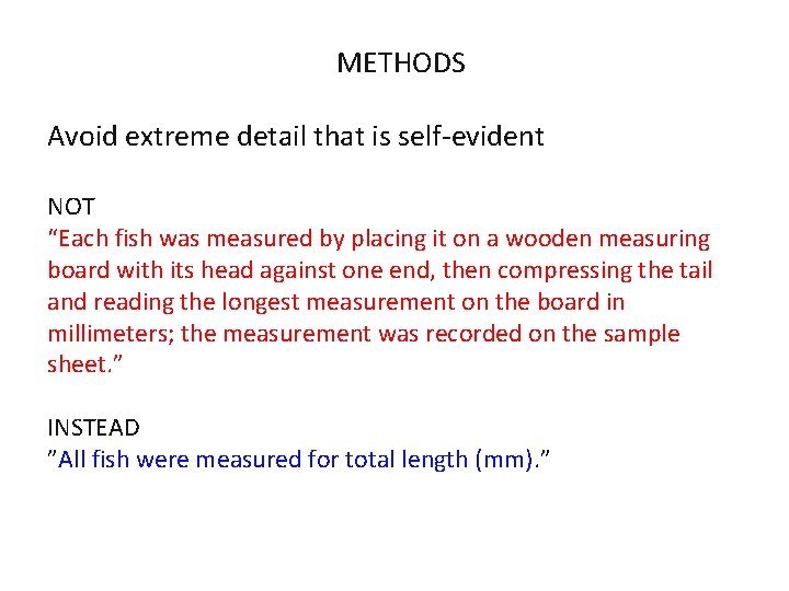 METHODS Avoid extreme detail that is self-evident NOT “Each fish was measured by placing