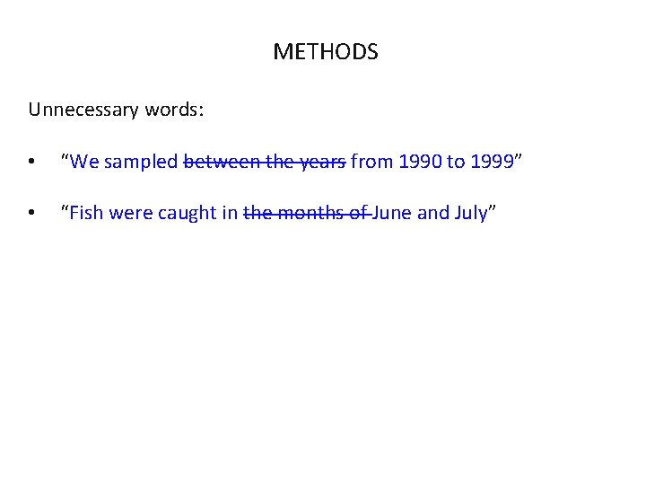 METHODS Unnecessary words: • “We sampled between the years from 1990 to 1999” • METHODS Unnecessary words: • “We sampled between the years from 1990 to 1999” •